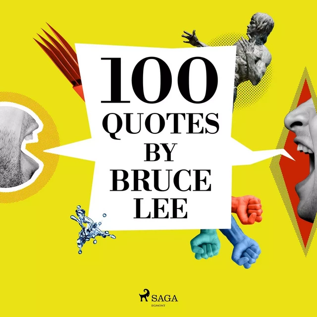 100 Quotes by Bruce Lee - Bruce Lee - Saga Egmont International