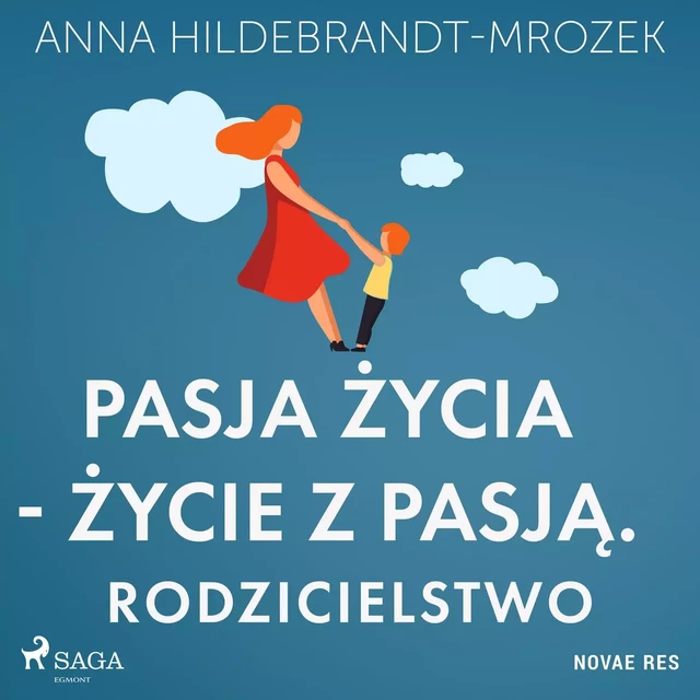 Pasja życia - życie z pasją. Rodzicielstwo - Anna Hildebrandt-Mrozek - Saga Egmont International