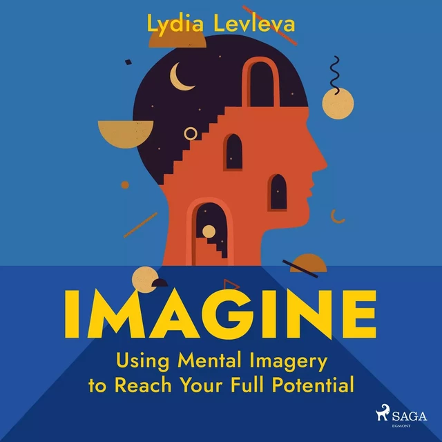 Imagine: Using Mental Imagery to Reach Your Full Potential - Lydia Ievleva - Saga Egmont International