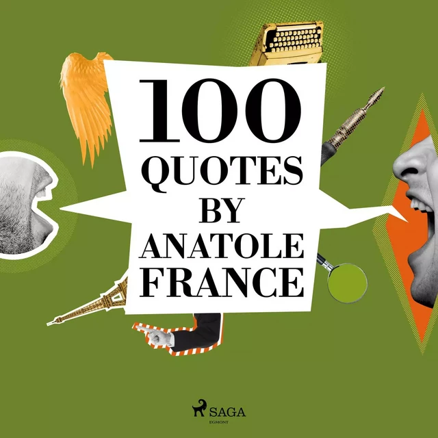 100 Quotes by Anatole France - Anatole France - Saga Egmont International