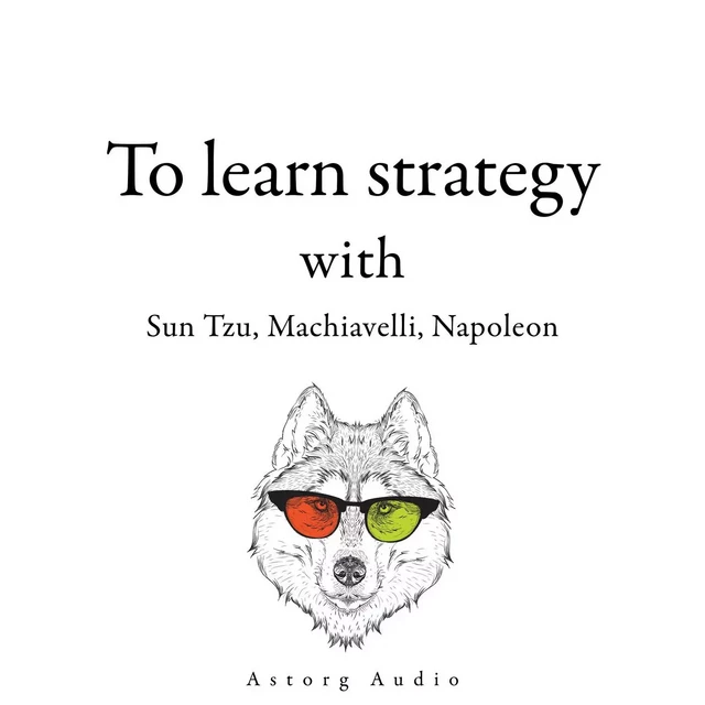 300 Quotes to Learn Strategy with Sun Tzu, Machiavelli, Napoleon - Napoléon Bonaparte, Nicolas Machiavel, Sun Tzu - Saga Egmont International