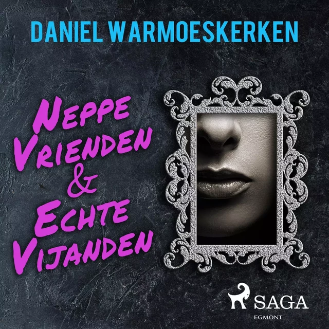 Neppe vrienden & echte vijanden - Daniel Warmoeskerken - Saga Egmont International