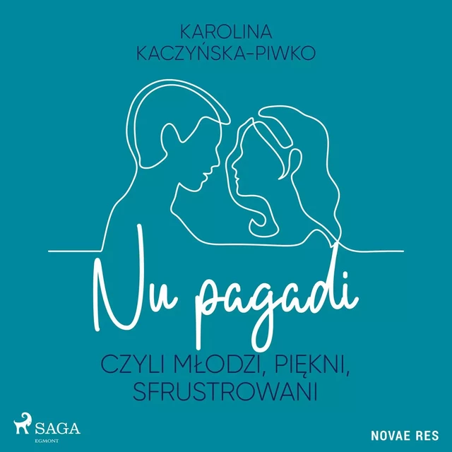 Nu pagadi, czyli młodzi, piękni, sfrustrowani - Karolina Kaczyńska-Piwko - Saga Egmont International