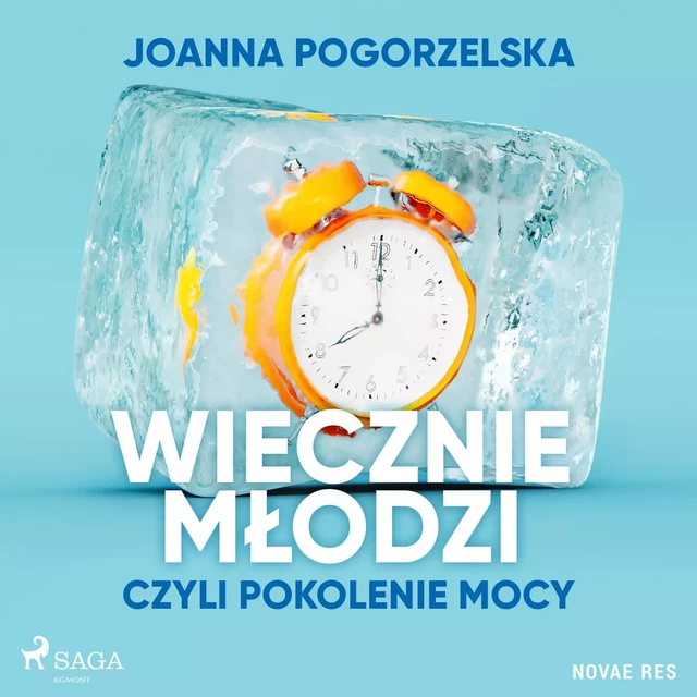 Wiecznie młodzi, czyli pokolenie mocy - Joanna Pogorzelska - Saga Egmont International