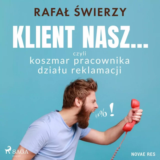 Klient nasz... czyli koszmar pracownika działu reklamacji - Rafał Świerzy - Saga Egmont International