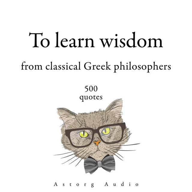 500 Quotes to Learn Wisdom from Classical Greek Philosophers -  Epictetus, – Heraclitus Of Ephesus,  Socrates, – Plato,  Aristotle - Saga Egmont International