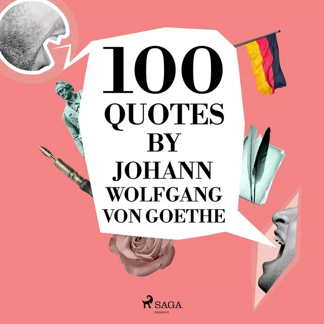 100 Quotes by Johann Wolfgang von Goethe - Johann Wolfgang von Goethe - Saga Egmont International