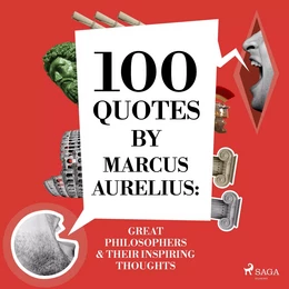 100 Quotes by Marcus Aurelius: Great Philosophers & Their Inspiring Thoughts