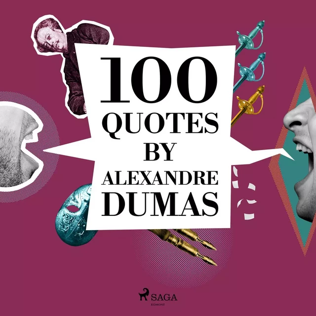 100 Quotes by Alexandre Dumas - Alexandre Dumas - Saga Egmont International