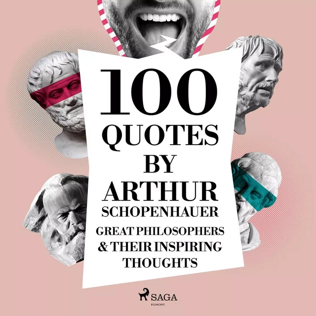 100 Quotes by Arthur Schopenhauer: Great Philosophers & Their Inspiring Thoughts - Arthur Schopenhauer - Saga Egmont International