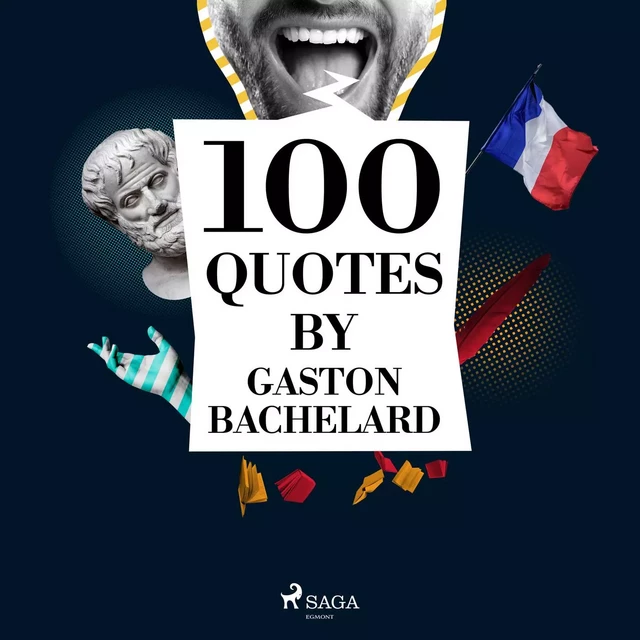 100 Quotes by Gaston Bachelard - Gaston Bachelard - Saga Egmont International