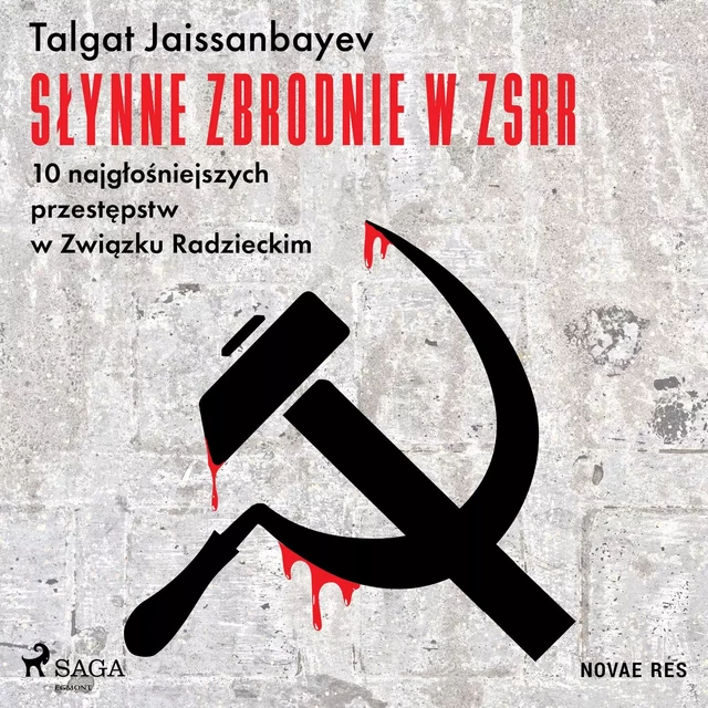 Słynne zbrodnie w ZSRR. 10 najgłośniejszych przestępstw w Związku Radzieckim - Talgat Jaissanbayev - Saga Egmont International