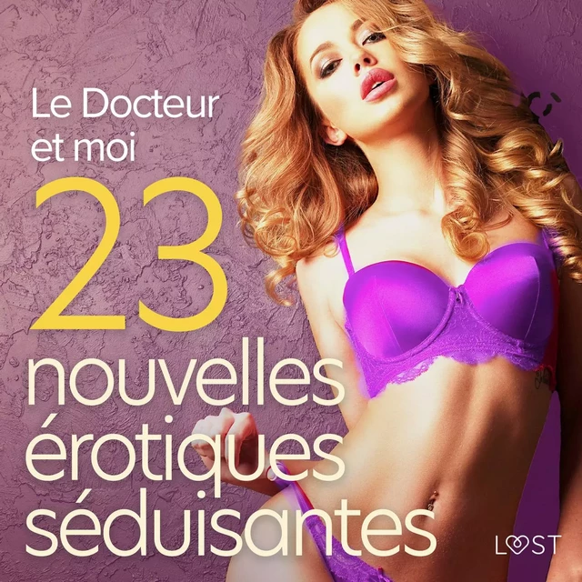 Le Docteur et moi - 23 nouvelles érotiques séduisantes - B. J. Hermansson, Malin Edholm, Fabien Dumaître, Elena Lund, Louise Manook, Sara Agnès L., Terne Terkildsen, Virginie Begaudeau - Saga Egmont French