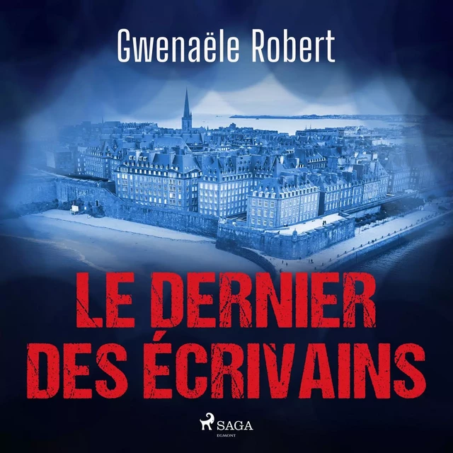 Le Dernier des écrivains - Gwenaële Robert - Saga Egmont French