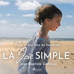 La Joie simple - Papa et psy face au handicap