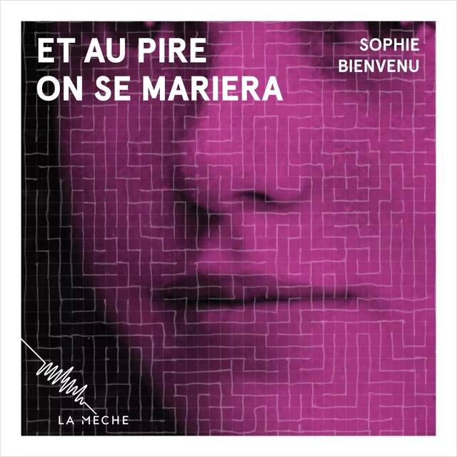 Et au pire, on se mariera - Sophie Bienvenu - La Mèche