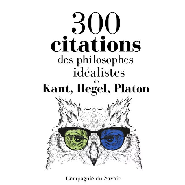 300 citations des philosophes idéalistes -  Platon, Georg-Wilhelm-Friedrich Hegel, Emmanuel Kant - Saga Egmont French