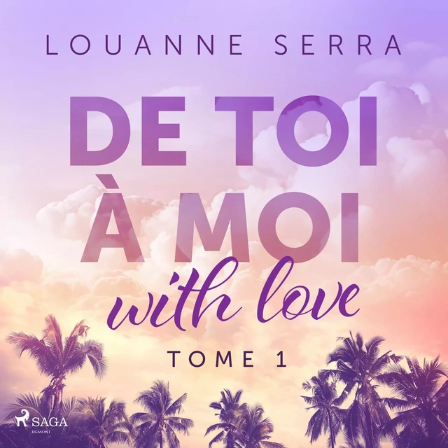 De toi à moi (with love) - Tome 1 - Louanne Serra - Saga Egmont French