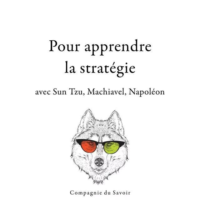 300 citations pour apprendre la stratégie avec Sun Tzu, Machiavel, Napoléon - Napoléon Bonaparte, Nicolas Machiavel, Sun Tzu - Saga Egmont French