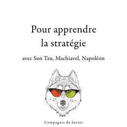 300 citations pour apprendre la stratégie avec Sun Tzu, Machiavel, Napoléon