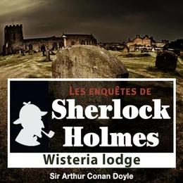 Wisteria Lodge, une enquête de Sherlock Holmes