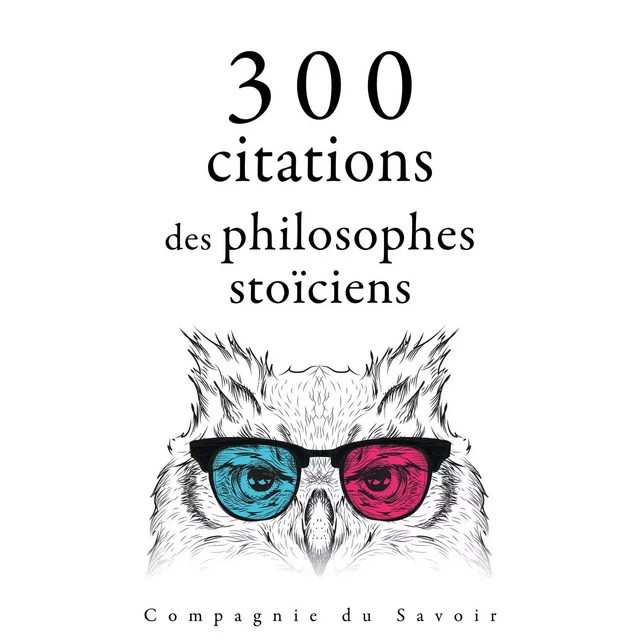 300 citations des philosophes stoïciens - Marc Aurèle, – Épictète, – Sénèque - Saga Egmont French