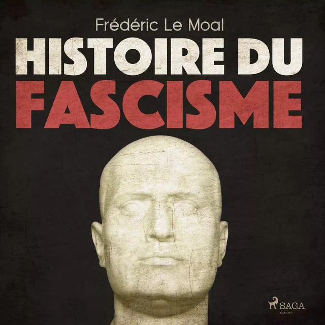 Histoire du fascisme - Frédéric Le Moal - Saga Egmont French