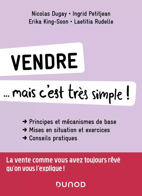 Vendre... mais c'est très simple ! - Nicolas Dugay, Ingrid Petitjean, Erika King-Soon, Laëtitia Rudelle - Dunod