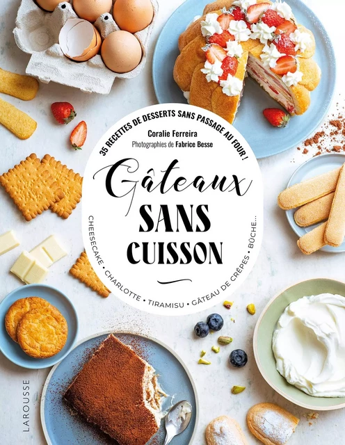 Gâteaux sans cuisson - Coralie Ferreira, Fabrice Besse - Larousse