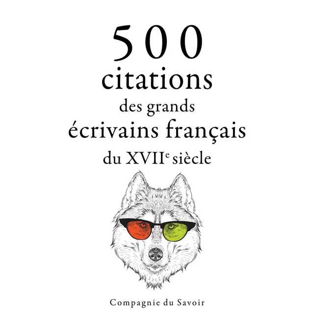 500 citations des grands écrivains français du 17ème siècle - Jean de La Fontaine, Jean de La Bruyere, Pierre Corneille,  Molière, Jean Racine - Saga Egmont French