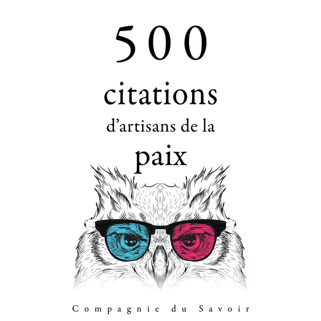 500 citations d'artisans de la paix - Mère Teresa, – Dalaï-Lama, – Bouddha, Mahatma Gandhi, Martin Luther King - Saga Egmont French