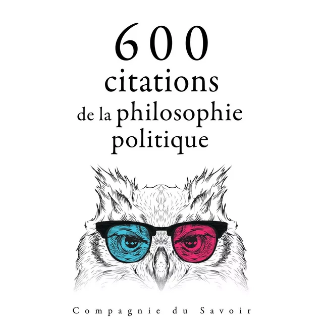 600 citations de la philosophie politique - Henry David Thoreau, Friedrich Nietzsche, Alexis De Tocqueville, Karl Marx,  Confucius, – Cicéron - Saga Egmont French