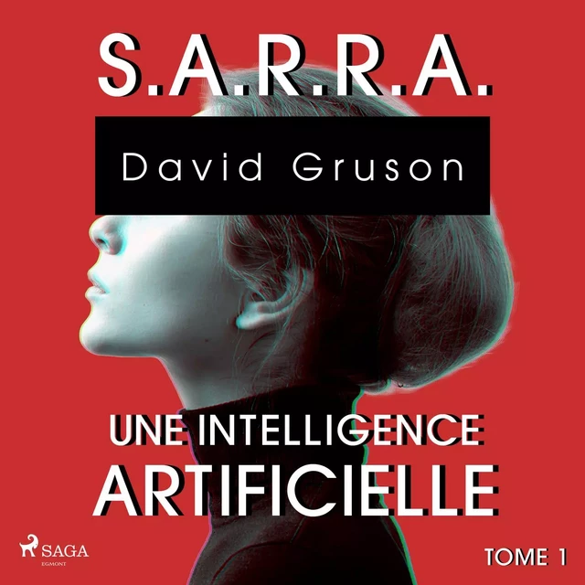 S.A.R.R.A. - Tome 1 : Une Intelligence artificielle - David Gruson - Saga Egmont French