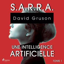 S.A.R.R.A. - Tome 1 : Une Intelligence artificielle