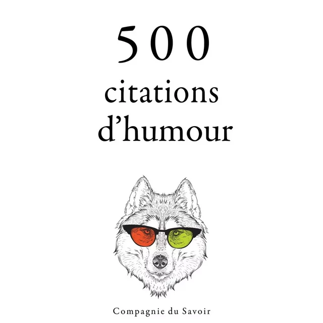 500 citations d'humour - Albert Einstein, Woody Allen, George Bernard Shaw, Groucho Marx, Oscar Wilde - Saga Egmont French