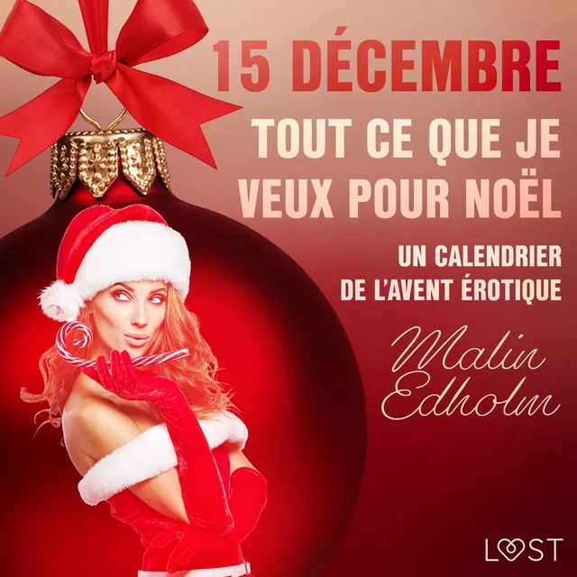 15 décembre : Tout ce que je veux pour Noël - Un calendrier de l'Avent érotique - Malin Edholm - Saga Egmont French