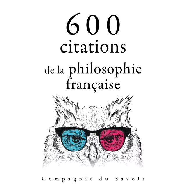 600 citations de la philosophie française - Blaise Pascal, Gaston Bachelard, Voltaire Voltaire,  Montesquieu, Jean-Jacques Rousseau, Denis Diderot - Saga Egmont French