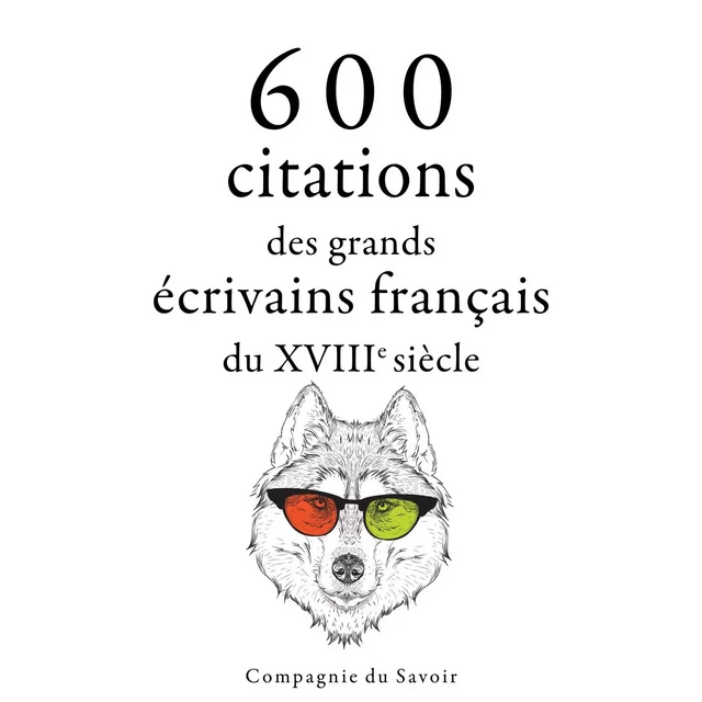 600 citations des grands écrivains français du XVIIIe siècle -  Montesquieu, Nicolas de Chamfort,  Beaumarchais, Denis Diderot, Jean-Jacques Rousseau, Voltaire Voltaire - Saga Egmont French