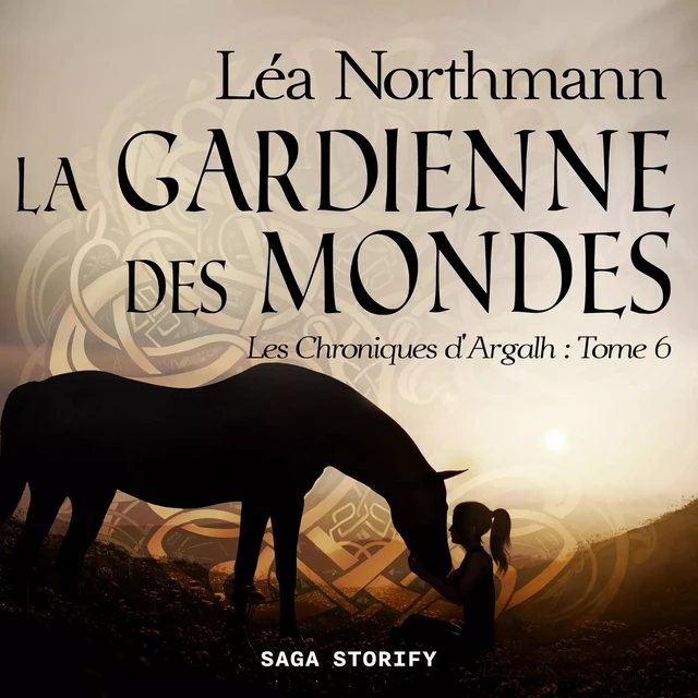 Les Chroniques d'Argalh, T6 : La Gardienne des Mondes - Léa Northmann - Saga Egmont French