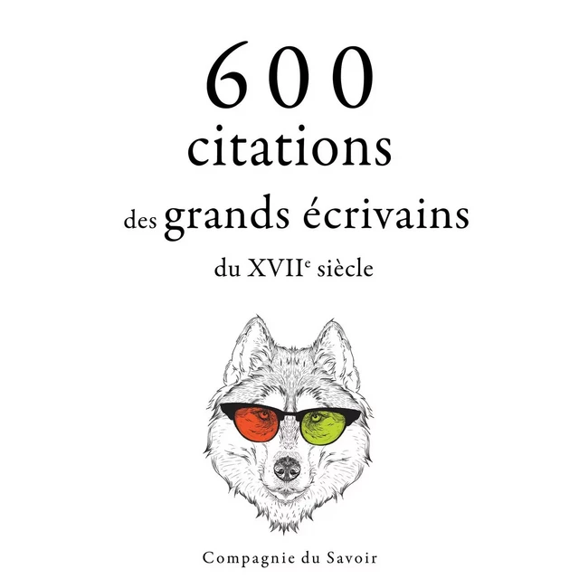 600 citations des grands écrivains du XVIIe siècle - Jean de La Bruyere, Jean Racine, Johann Wolfgang von Goethe,  Beaumarchais, William Shakespeare, Miguel de Cervantès - Saga Egmont French