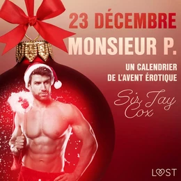 23 décembre : Monsieur P. – Un calendrier de l’Avent érotique