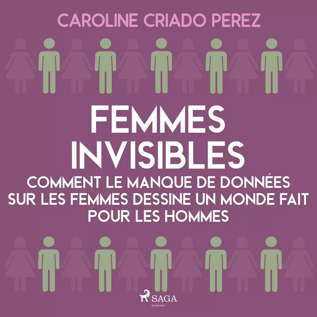 Femmes invisibles - Comment le manque de données sur les femmes dessine un monde fait pour les homme - Caroline Criado Perez - Saga Egmont French