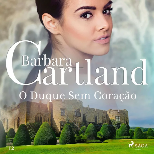 O Duque Sem Coração (A Eterna Coleção de Barbara Cartland 12) - Barbara Cartland - Saga Egmont International