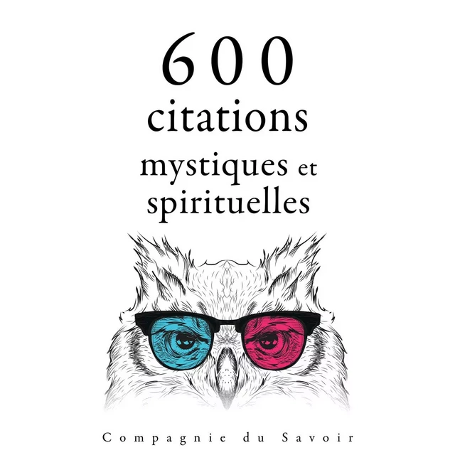 600 citations mystiques et spirituelles -  Confucius, Mère Teresa, Martin Luther King, Mahatma Gandhi, – Bouddha, – Dalaï-Lama - Saga Egmont French