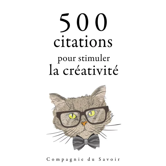 500 citations pour stimuler la créativité - William Shakespeare, Oscar Wilde, Antoine de Saint-Exupéry, Léonard de Vinci, Albert Einstein - Saga Egmont French