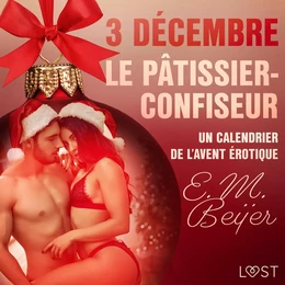 3 décembre : Le Pâtissier-confiseur – Un calendrier de l'Avent érotique