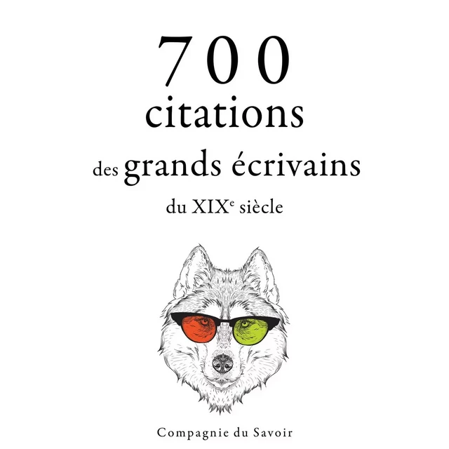 700 citations des grands écrivains du XIXe siècle -  Stendhal, Guy de Maupassant, Gustave Flaubert, Fiodor Dostoïevski, François-René de Chateaubriand, Alexandre Dumas, Victor Hugo - Saga Egmont French