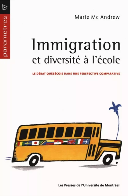 Immigration et diversité à l'école. Le débat québécois dans une perspective comparative - Marie Mc Andrew - Presses de l'Université de Montréal