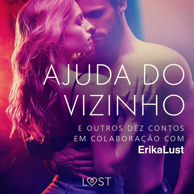 Ajuda do vizinho e outros dez contos em colaboração com Erika Lust - Marguerite Nousville, Lea Lind, Beatrice Nielsen, Sarah Skov,  Olrik - Saga Egmont International