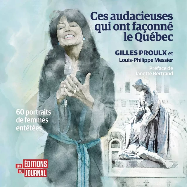 Ces audacieuses qui ont façonné le Québec - Gilles Proulx, Louis-Philippe Messier - Kampus Média